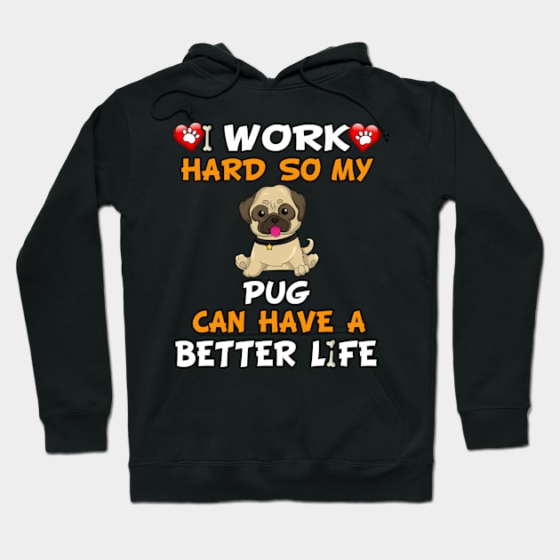 I Work Hard So My Pug Can Have A Better Life - Puppy Hoodie by HarrietsDogGifts